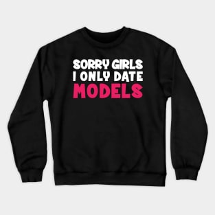 Sorry Girls i only date models Crewneck Sweatshirt